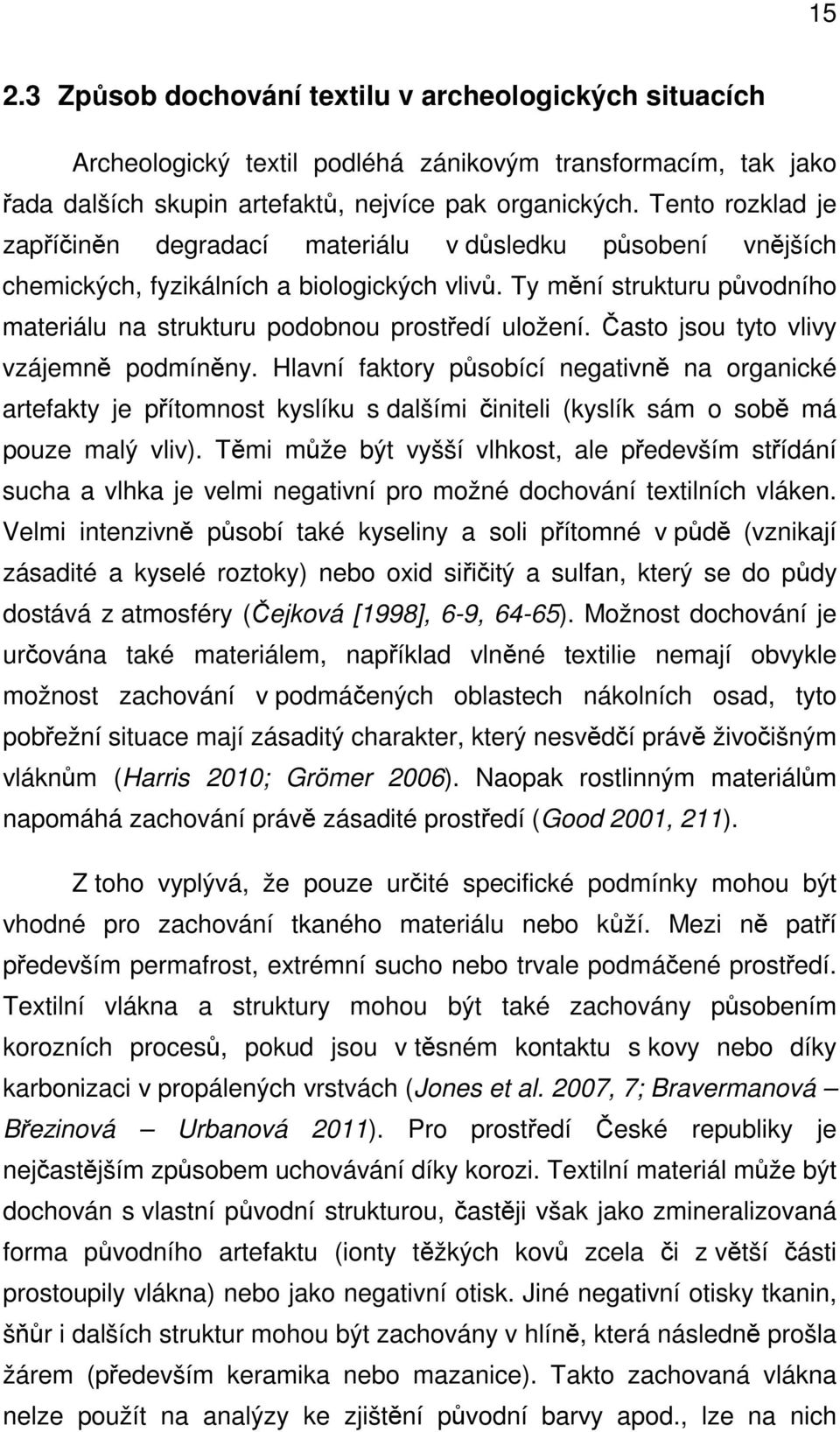 Ty mění strukturu původního materiálu na strukturu podobnou prostředí uložení. Často jsou tyto vlivy vzájemně podmíněny.