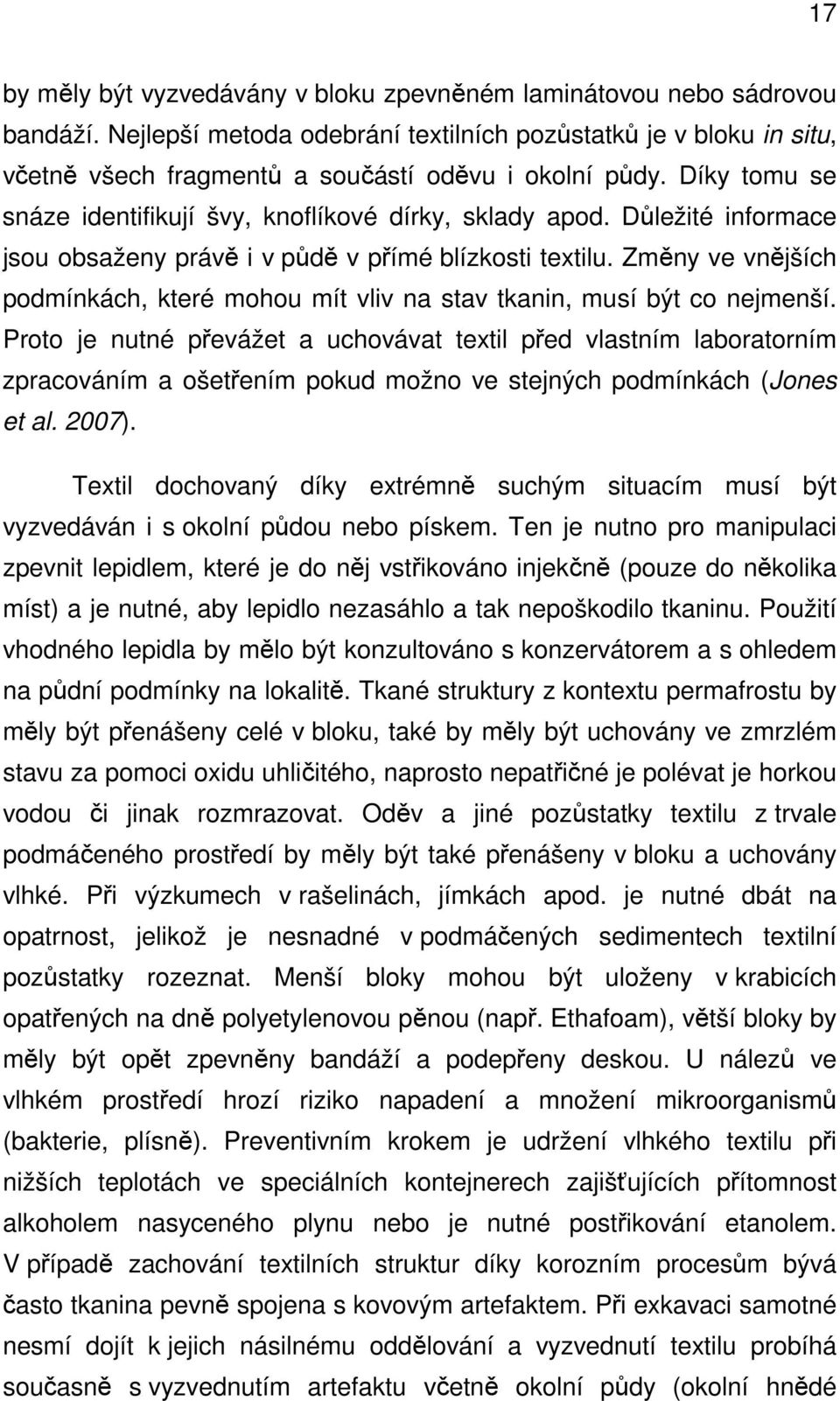 Důležité informace jsou obsaženy právě i v půdě v přímé blízkosti textilu. Změny ve vnějších podmínkách, které mohou mít vliv na stav tkanin, musí být co nejmenší.
