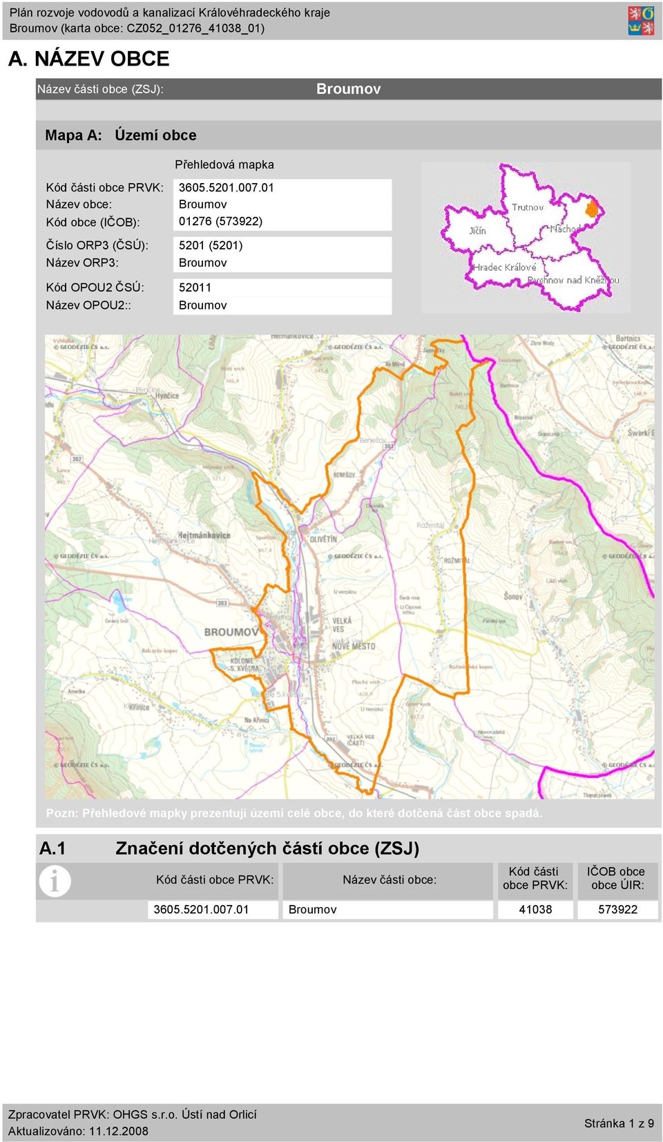 Pozn: Přehledové mapky prezentují území celé obce, do které dotčená část obce spadá. A.