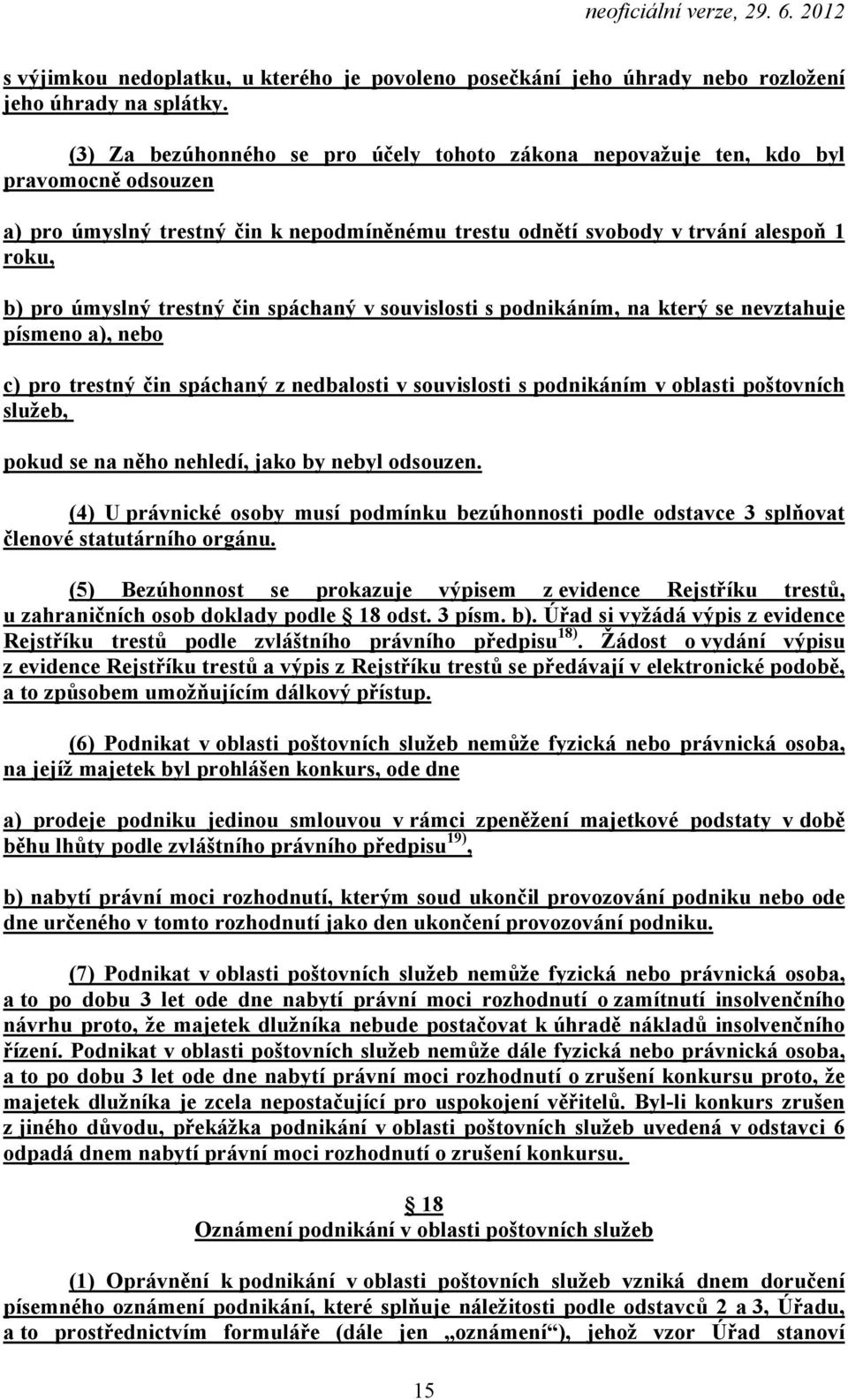 trestný čin spáchaný v souvislosti s podnikáním, na který se nevztahuje písmeno a), nebo c) pro trestný čin spáchaný z nedbalosti v souvislosti s podnikáním v oblasti poštovních služeb, pokud se na