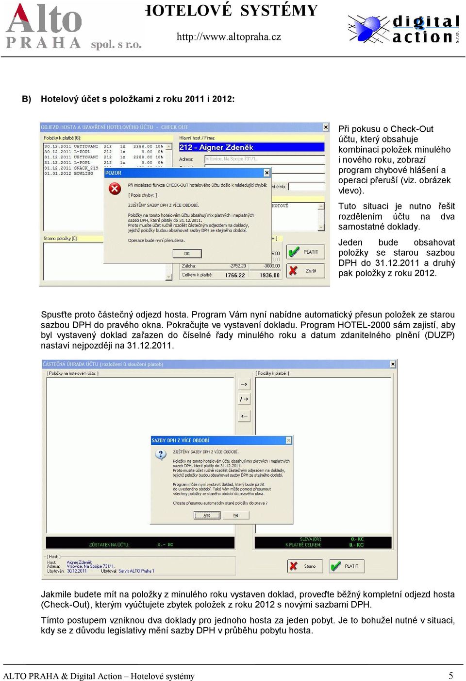 Spusťte proto částečný odjezd hosta. Program Vám nyní nabídne automatický přesun položek ze starou sazbou DPH do pravého okna. Pokračujte ve vystavení dokladu.