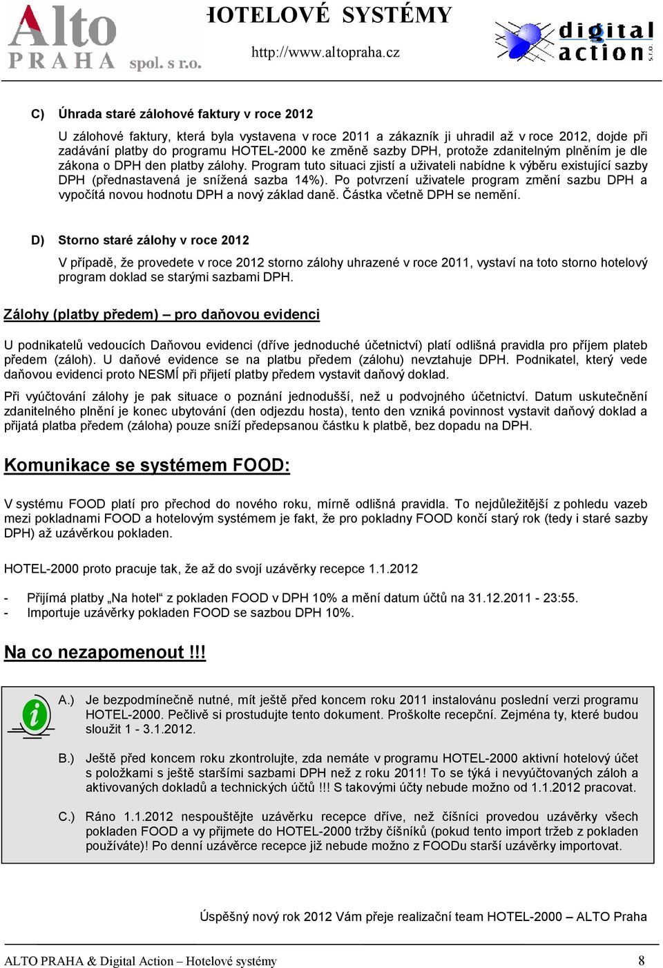 Po potvrzení uživatele program změní sazbu DPH a vypočítá novou hodnotu DPH a nový základ daně. Částka včetně DPH se nemění.