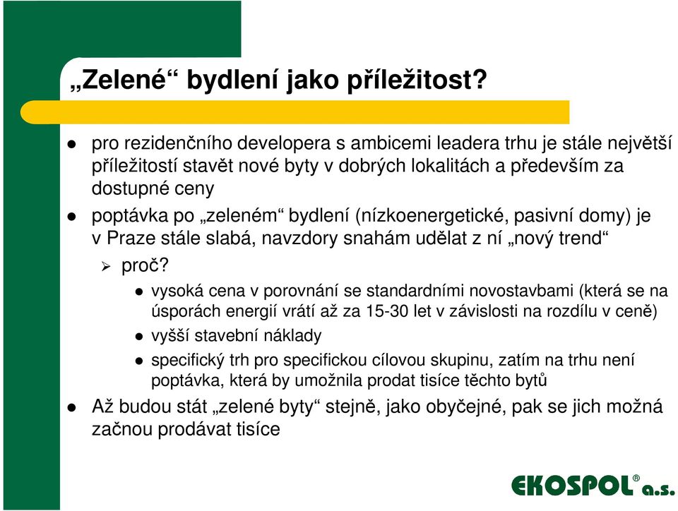 bydlení (nízkoenergetické, pasivní domy) je v Praze stále slabá, navzdory snahám udělat z ní nový trend proč?