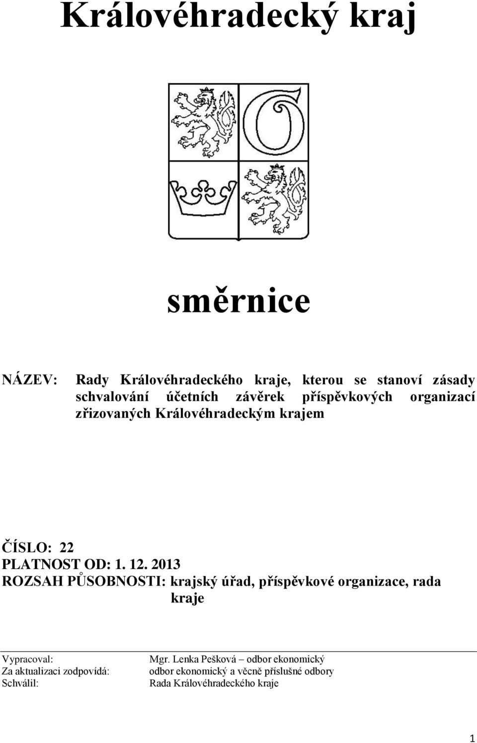 2013 ROZSAH PŮSOBNOSTI: krajský úřad, příspěvkové organizace, rada kraje Vypracoval: Za aktualizaci zodpovídá: