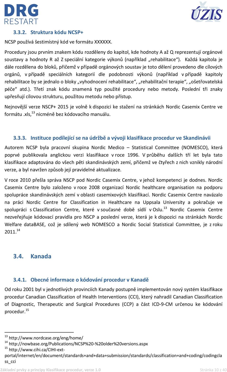 Každá kapitola je dále rozdělena do bloků, přičemž v případě orgánových soustav je toto dělení provedeno dle cílových orgánů, v případě speciálních kategorií dle podobnosti výkonů (například v