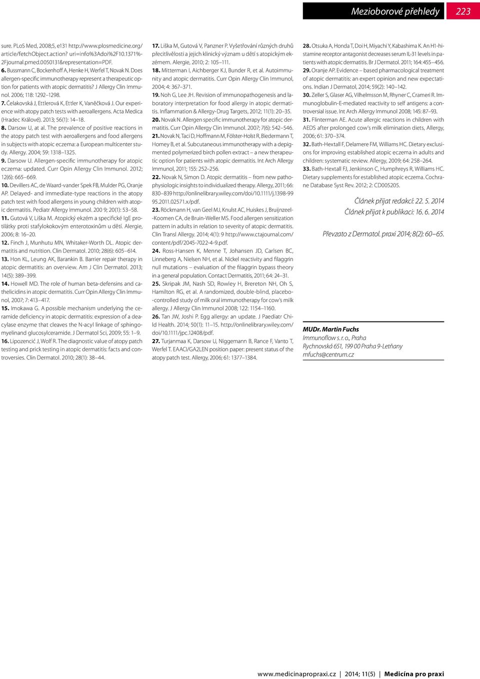 2006; 118: 1292 1298. 7. Čelakovská J, Ettlerová K, Ettler K, Vaněčková J. Our experience with atopy patch tests with aeroallergens. Acta Medica (Hradec Králové). 2013; 56(1): 14 18. 8.