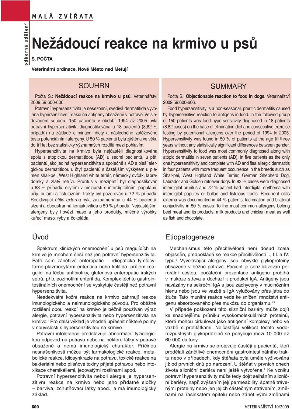Ve sledovaném souboru 150 pacientů v období 1994 až 2005 byla potravní hypersenzitivita diagnostikována u 18 pacientů (8,82 % případů) na základě eliminační diety a následného zátěžového testu
