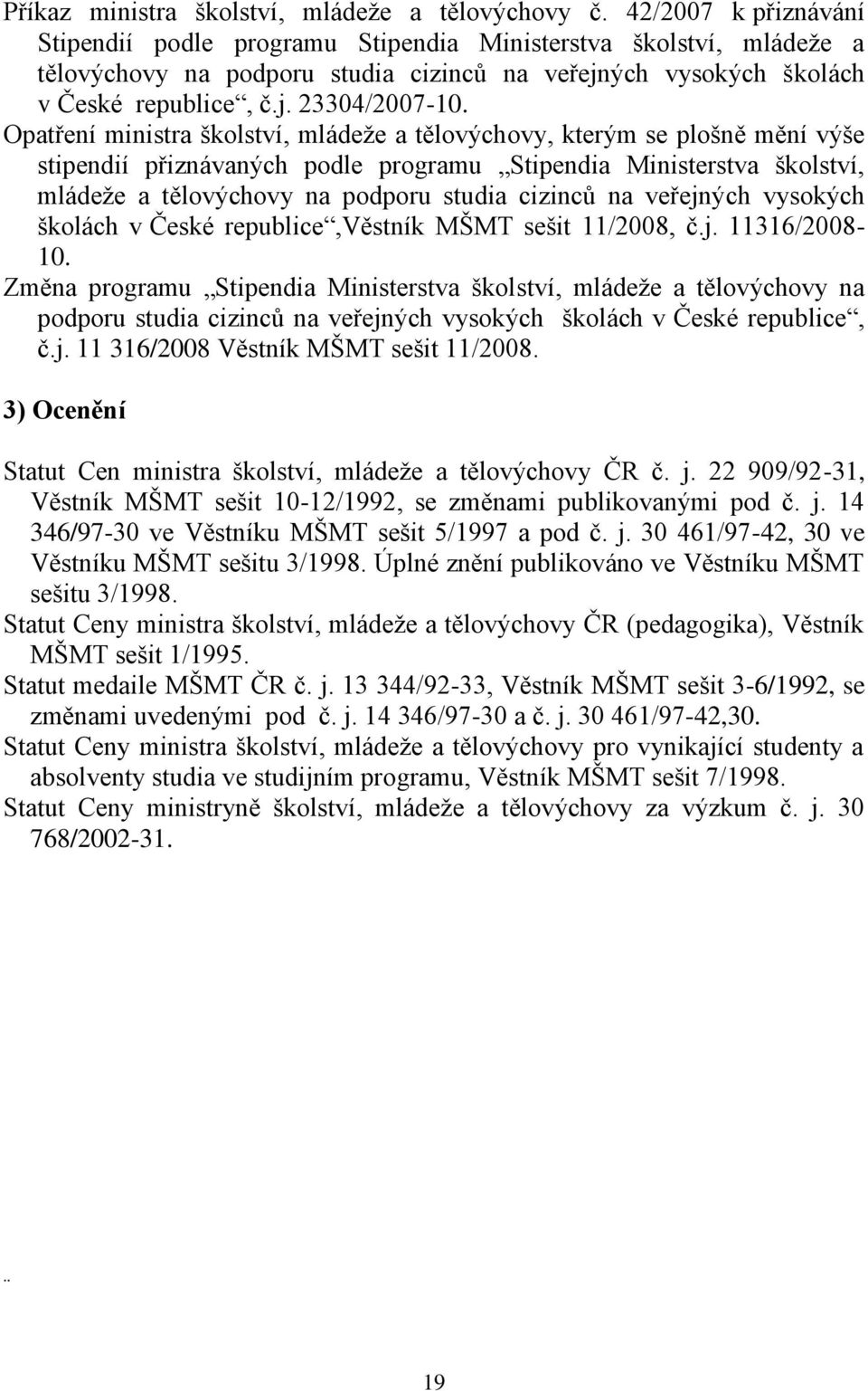 Opatření ministra školství, mládeže a tělovýchovy, kterým se plošně mění výše stipendií přiznávaných podle programu Stipendia Ministerstva školství, mládeže a tělovýchovy na podporu studia cizinců na