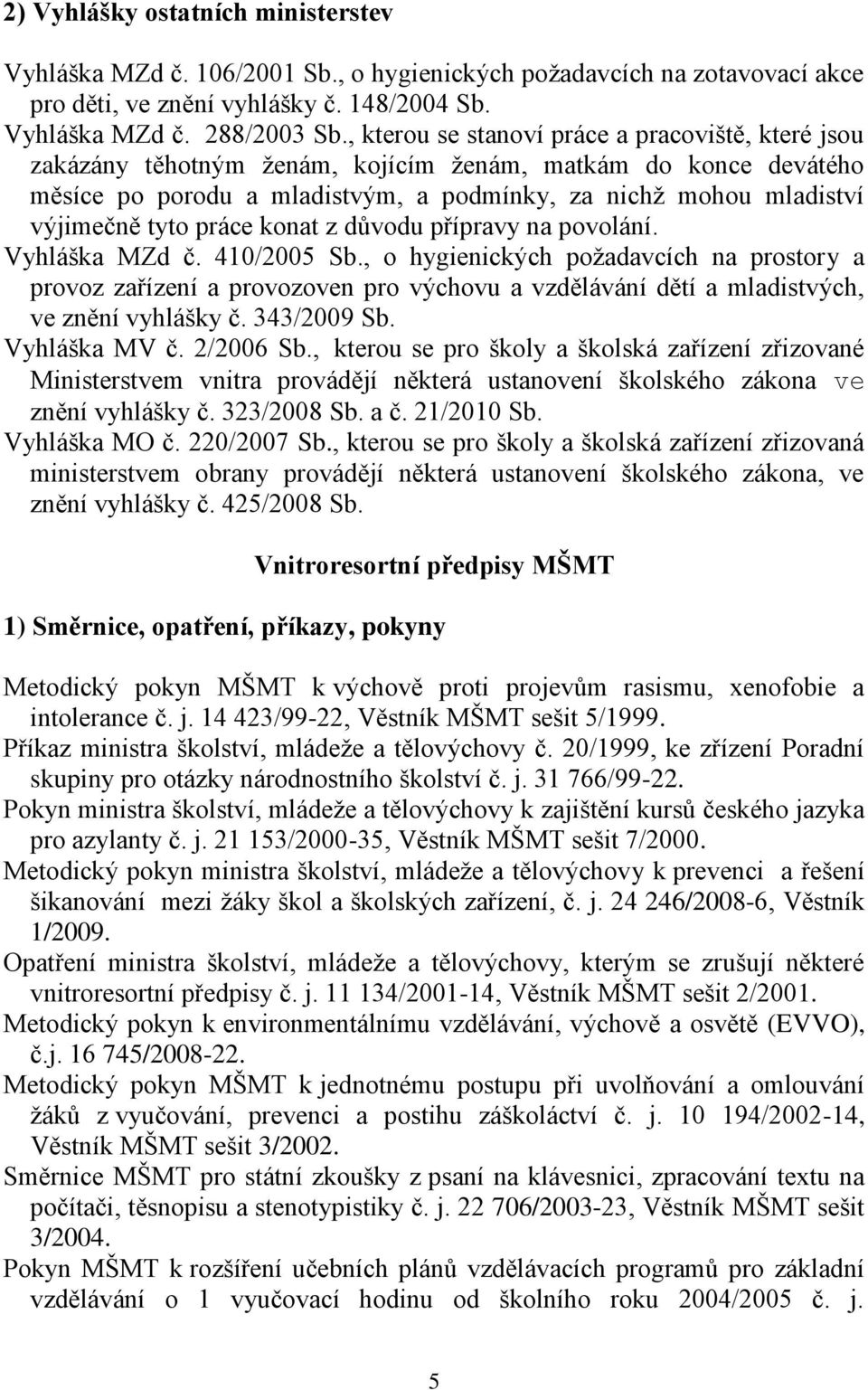 práce konat z důvodu přípravy na povolání. Vyhláška MZd č. 410/2005 Sb.