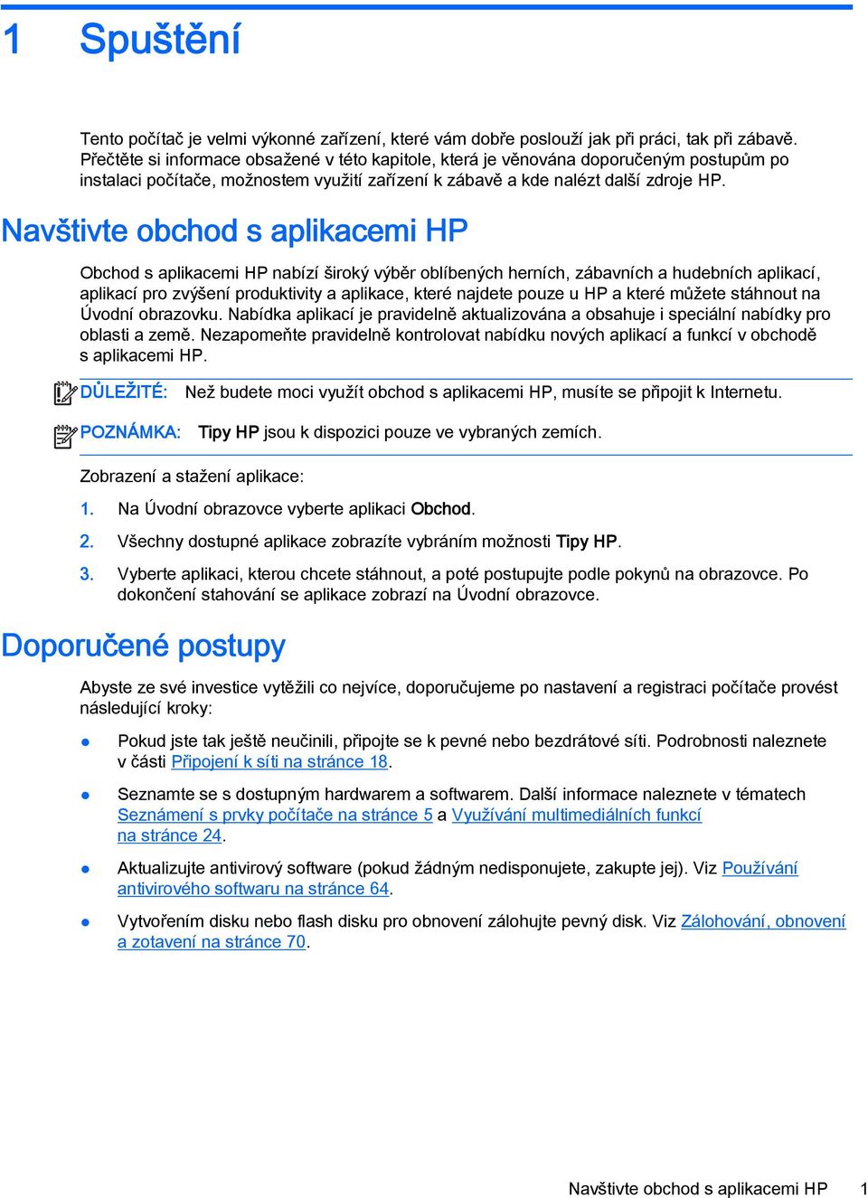 Navštivte obchod s aplikacemi HP Obchod s aplikacemi HP nabízí široký výběr oblíbených herních, zábavních a hudebních aplikací, aplikací pro zvýšení produktivity a aplikace, které najdete pouze u HP