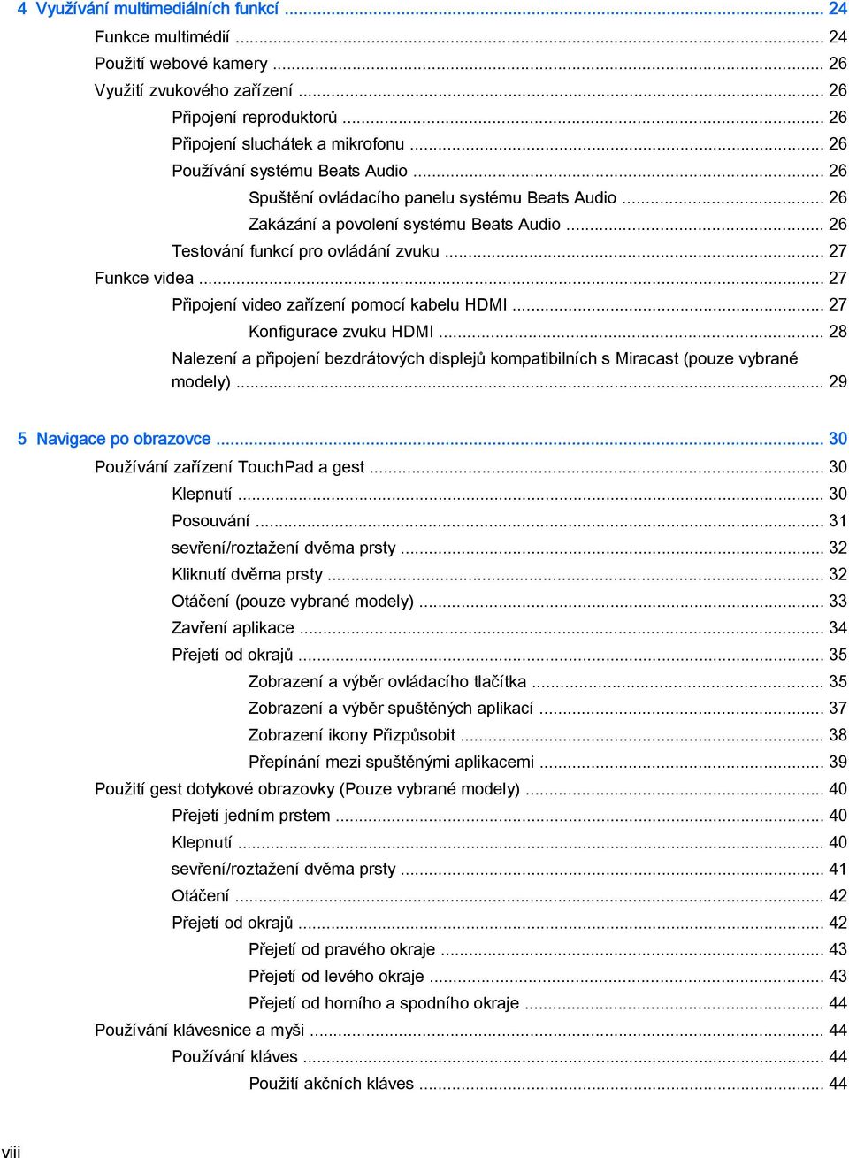 .. 27 Připojení video zařízení pomocí kabelu HDMI... 27 Konfigurace zvuku HDMI... 28 Nalezení a připojení bezdrátových displejů kompatibilních s Miracast (pouze vybrané modely).