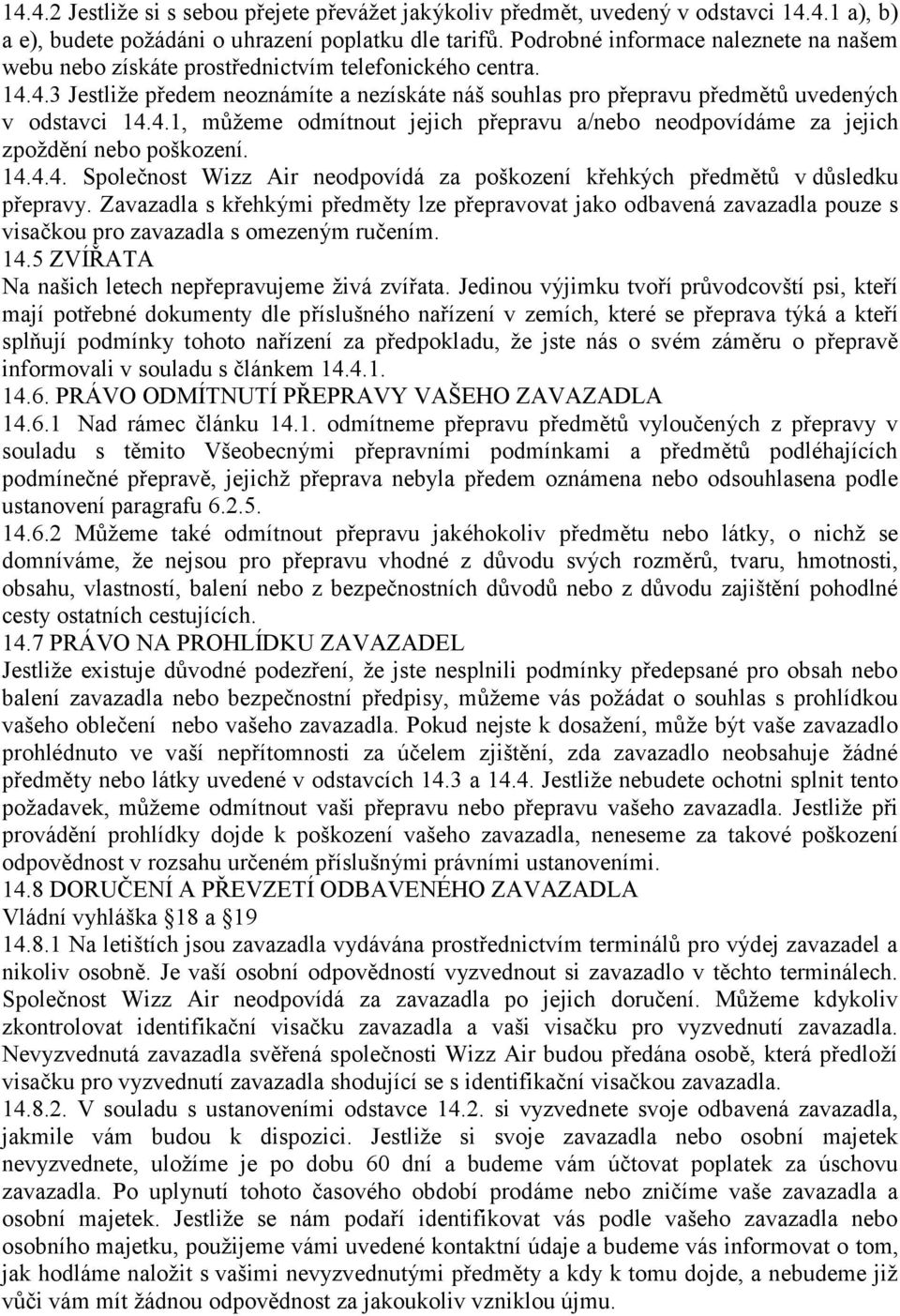 14.4.4. Společnost Wizz Air neodpovídá za poškození křehkých předmětů v důsledku přepravy.