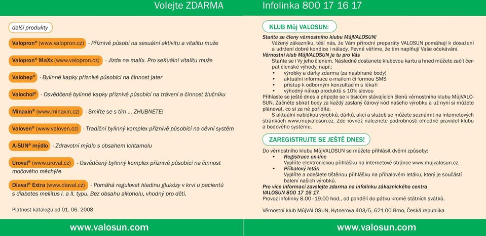 cz) - Smiřte se s tím ZHUBNETE! Valoven (www.valoven.cz) - Tradiční bylinný komplex příznivě působící na cévní systém A-SUN mýdlo - Zdravotní mýdlo s obsahem Ichtamolu Uroval (www.uroval.