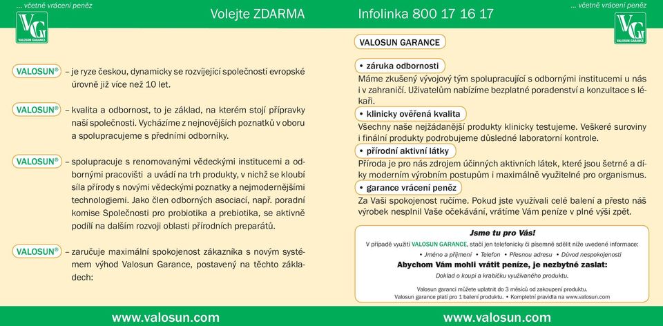 VALOSUN spolupracuje s renomovanými vědeckými institucemi a odbornými pracovišti a uvádí na trh produkty, v nichž se kloubí síla přírody s novými vědeckými poznatky a nejmodernějšími technologiemi.