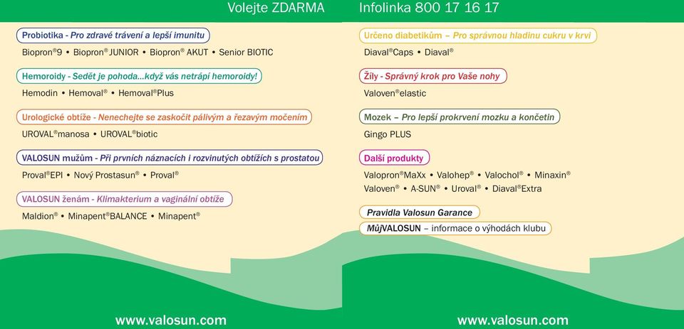 Proval EPI Nový Prostasun Proval VALOSUN ženám - Klimakterium a vaginální obtíže Maldion Minapent BALANCE Minapent Určeno diabetikům Pro správnou hladinu cukru v krvi Diaval Caps Diaval Žíly -