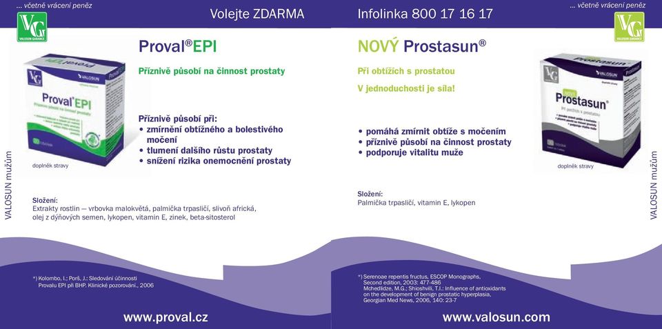 dýňových semen, lykopen, vitamin E, zinek, beta-sitosterol pomáhá zmírnit obtíïe s moãením pfiíznivû pûsobí na ãinnost prostaty podporuje vitalitu muïe Palmička trpasličí, vitamin E, lykopen VALOSUN