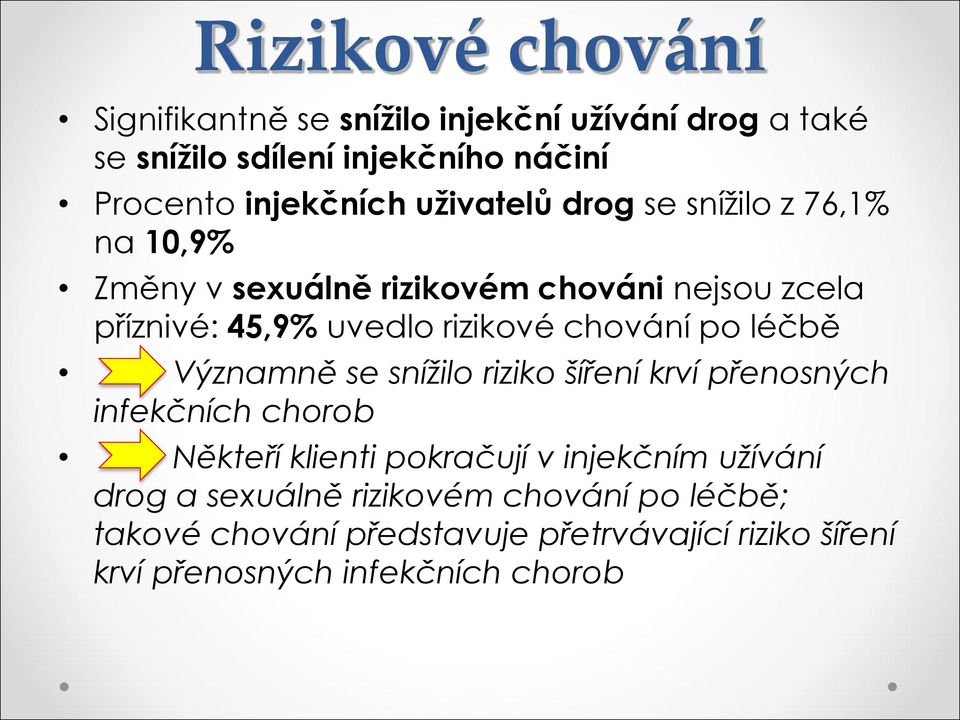 chování po léčbě Významně se snížilo riziko šíření krví přenosných infekčních chorob Někteří klienti pokračují v injekčním