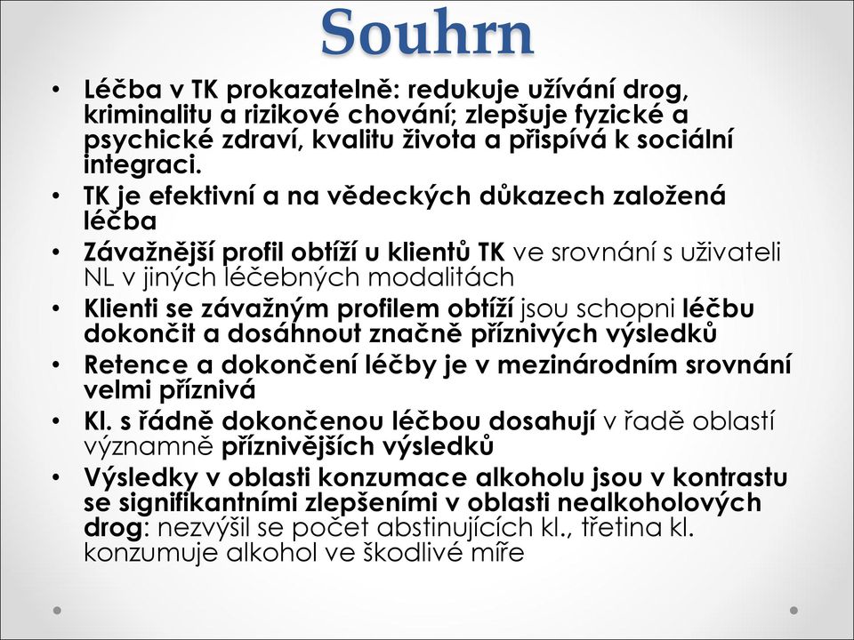 schopni léčbu dokončit a dosáhnout značně příznivých výsledků Retence a dokončení léčby je v mezinárodním srovnání velmi příznivá Kl.