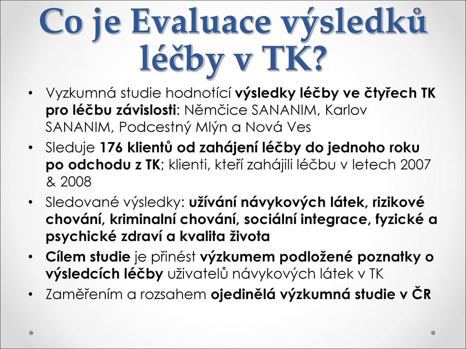 klientů od zahájení léčby do jednoho roku po odchodu z TK; klienti, kteří zahájili léčbu v letech 2007 & 2008 Sledované výsledky: užívání návykových