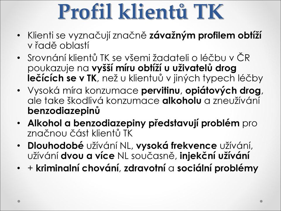 opiátových drog, ale take škodlivá konzumace alkoholu a zneužívání benzodiazepinů Alkohol a benzodiazepiny představují problém pro značnou část