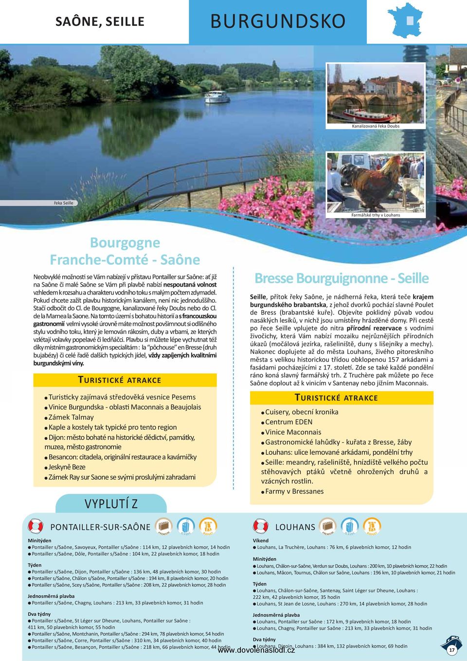 Stačí odbočit do Cl. de Bourgogne, kanalizované řeky Doubs nebo do Cl. de la Marnea la Saone.