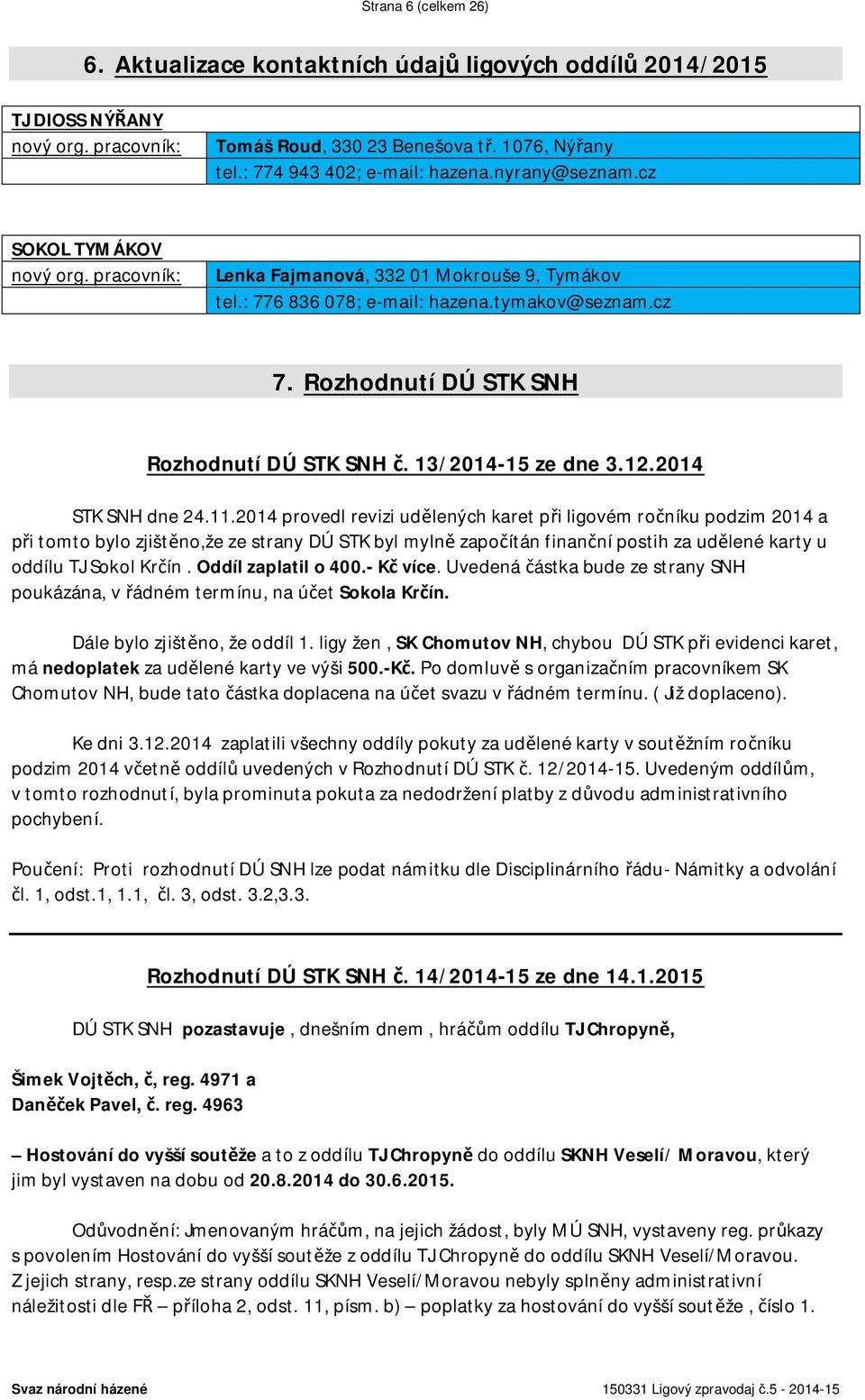 13/2014-15 ze dne 3.12.2014 STK SNH dne 24.11.