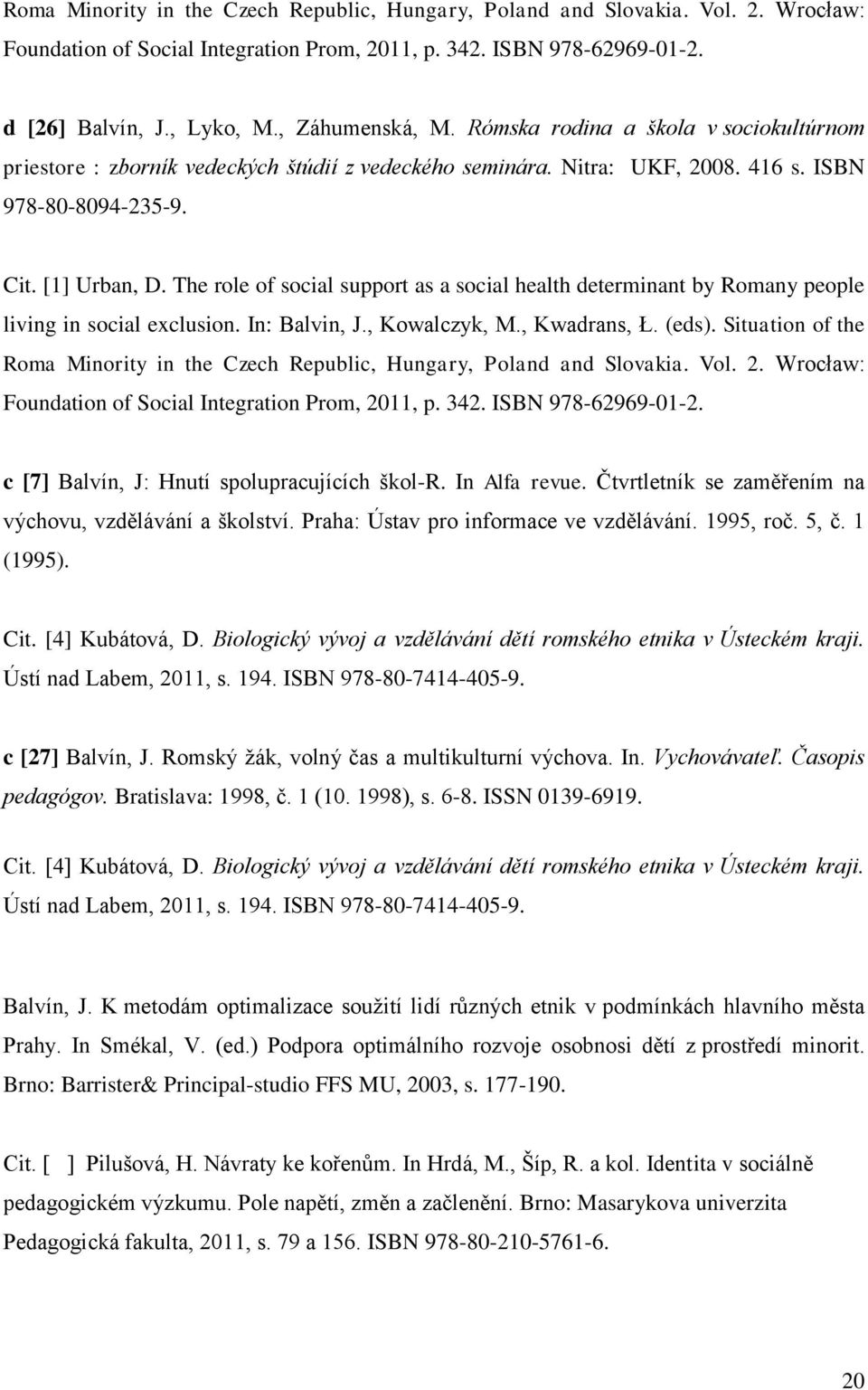 The role of social support as a social health determinant by Romany people living in social exclusion. In: Balvin, J., Kowalczyk, M., Kwadrans, Ł. (eds).