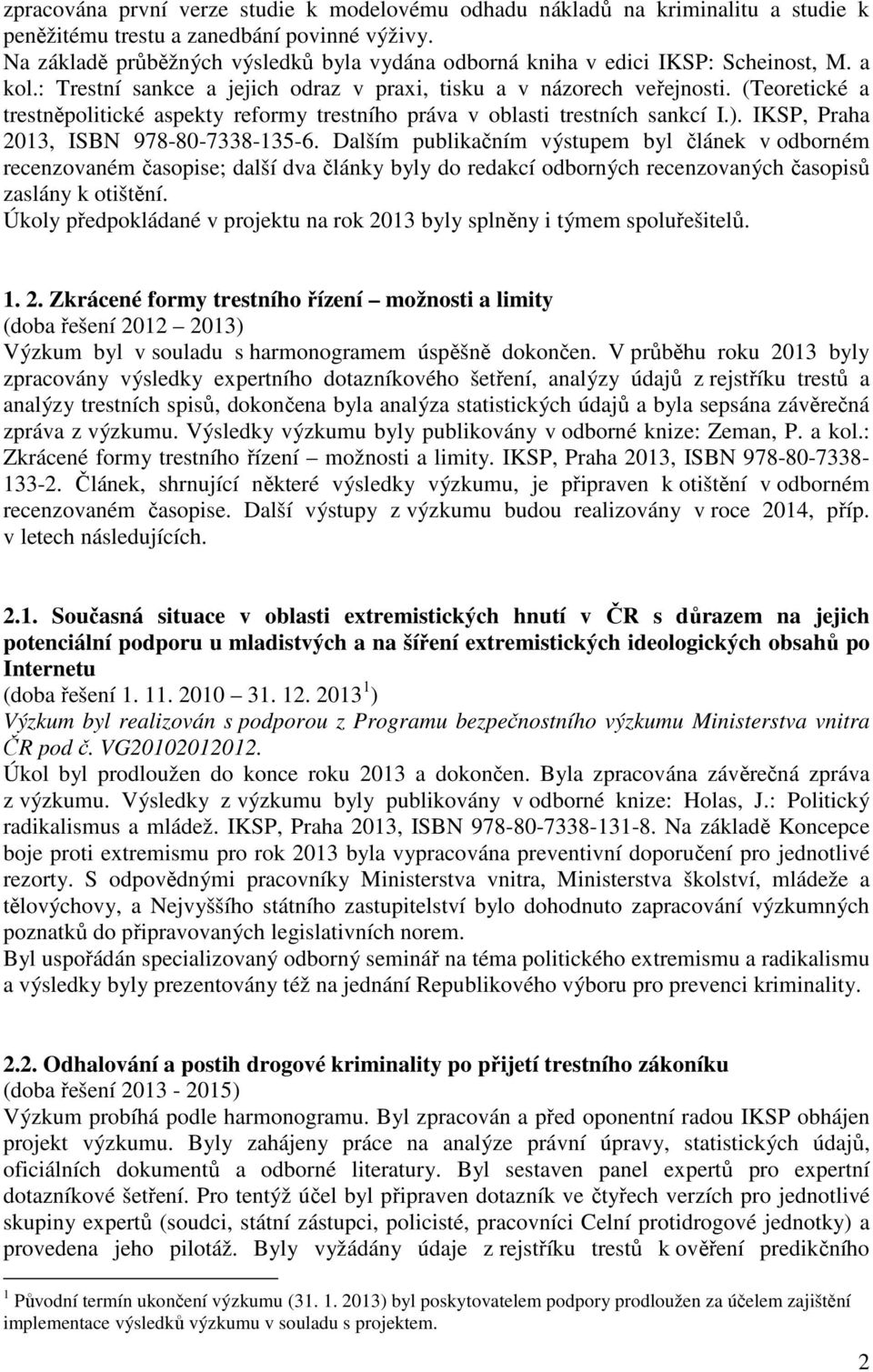 (Teoretické a trestněpolitické aspekty reformy trestního práva v oblasti trestních sankcí I.). IKSP, Praha 2013, ISBN 978-80-7338-135-6.