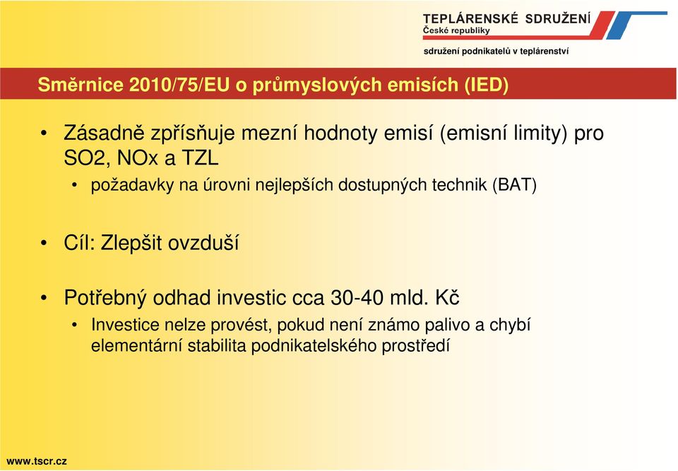 (BAT) Cíl: Zlepšit ovzduší Potřebný odhad investic cca 30-40 mld.