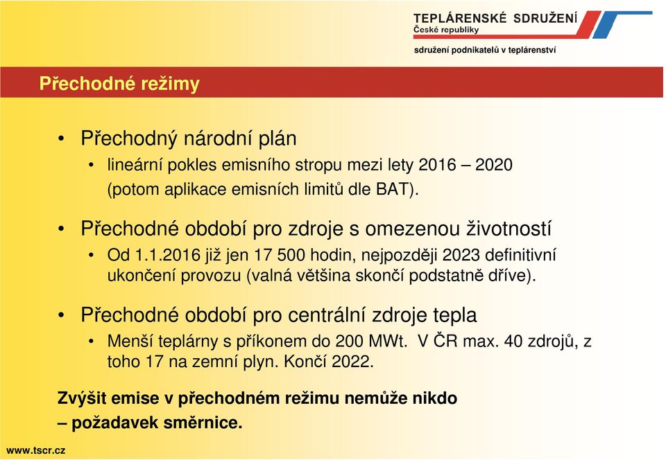 1.2016 již jen 17 500 hodin, nejpozději 2023 definitivní ukončení provozu (valná většina skončí podstatně dříve).