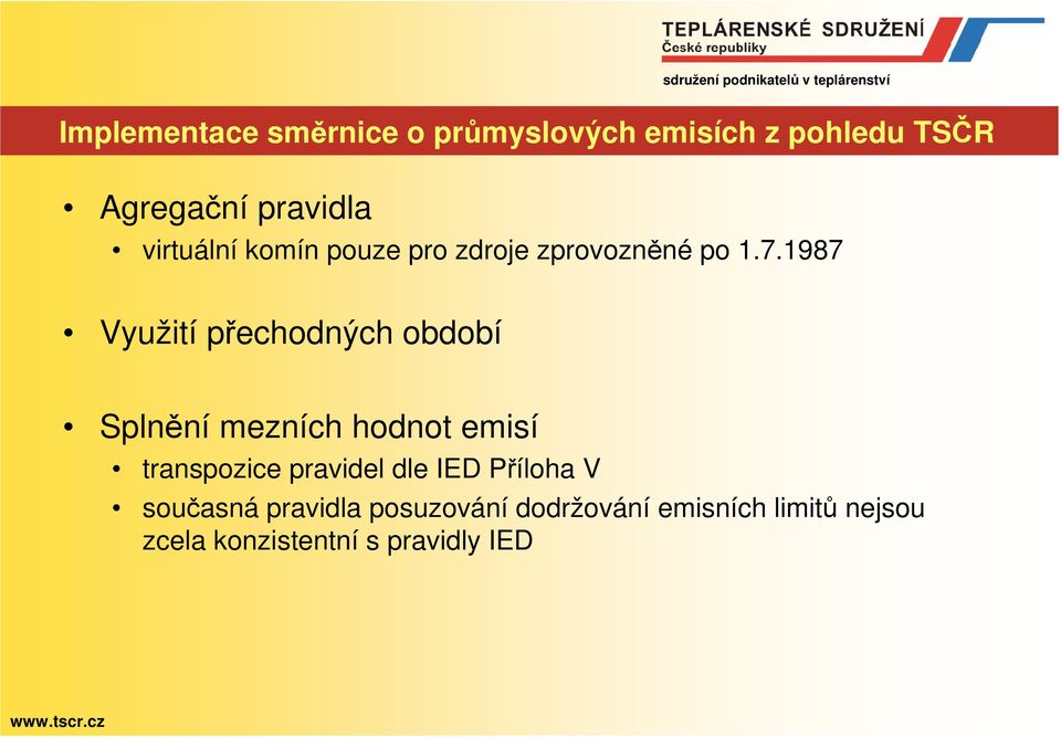 1987 Využití přechodných období Splnění mezních hodnot emisí transpozice pravidel