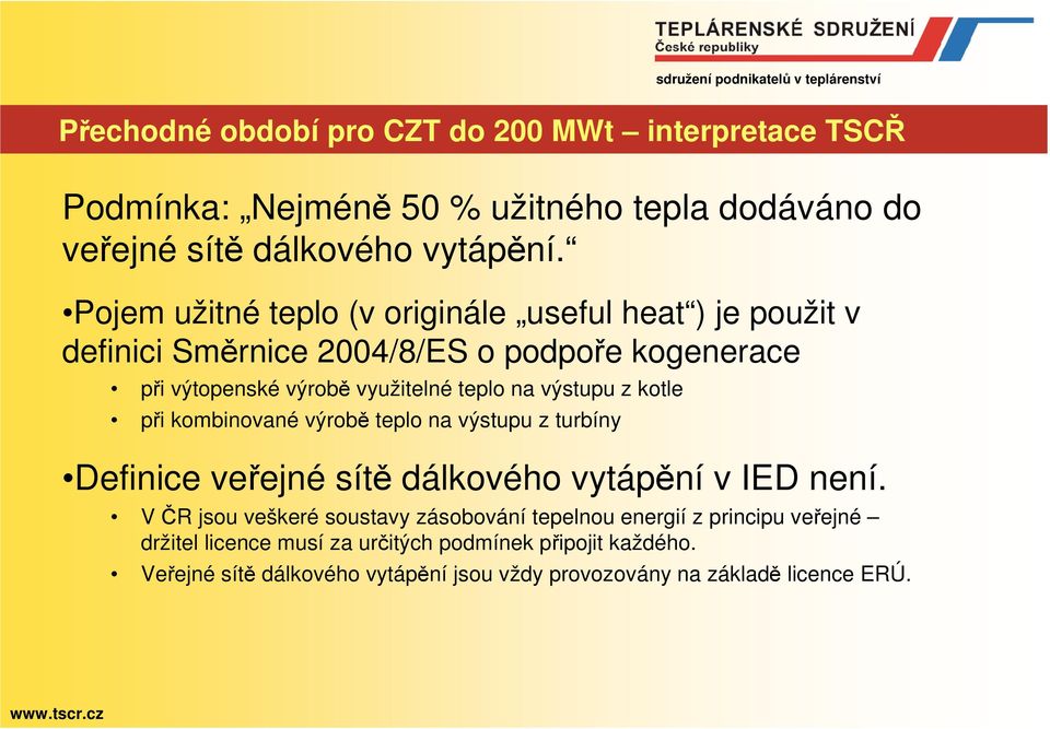 výstupu z kotle při kombinované výrobě teplo na výstupu z turbíny Definice veřejné sítě dálkového vytápění v IED není.