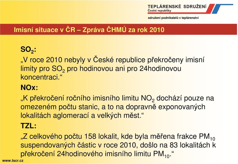 NOx: K překročení ročního imisního limitu NO 2 dochází pouze na omezeném počtu stanic, a to na dopravně exponovaných