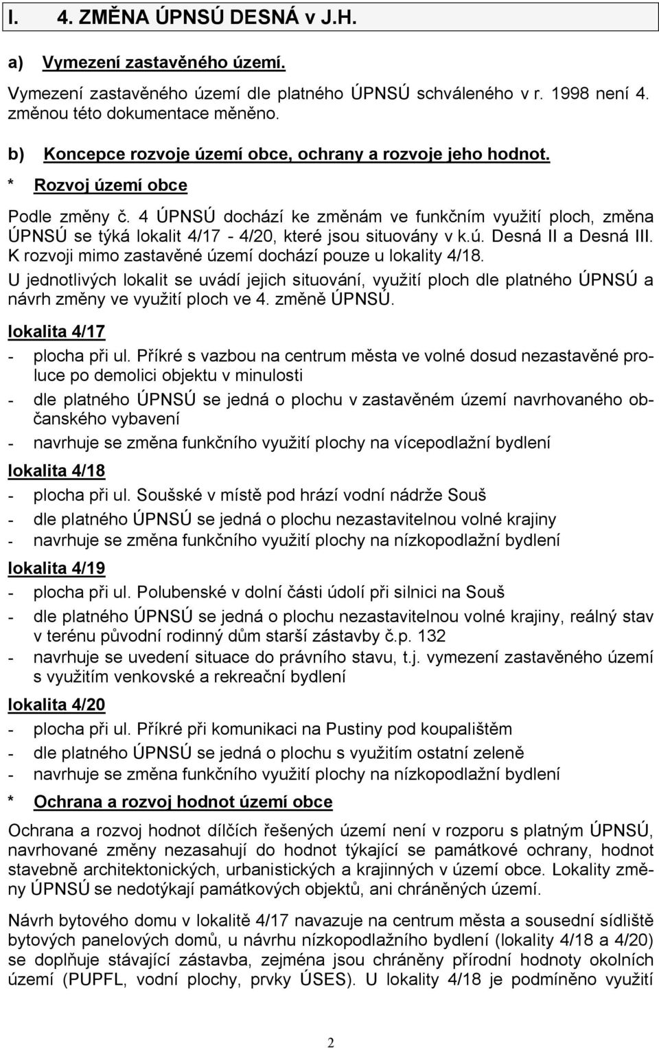 4 ÚPNSÚ dochází ke změnám ve funkčním využití ploch, změna ÚPNSÚ se týká lokalit 4/17-4/20, které jsou situovány v k.ú. Desná II a Desná III.