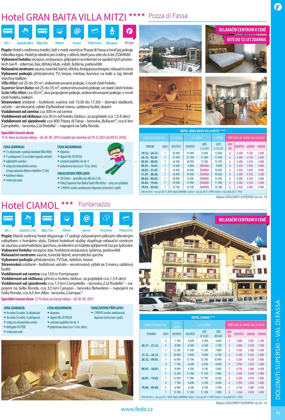 Vybavení hotelu: recepce, restaurace, připojení na internet ve společných prostorech (wi-fi - zdarma), bar, dětský klub, výtah, lyžárna, parkoviště Relaxační centrum: sauna, turecké lázně, vířivka,