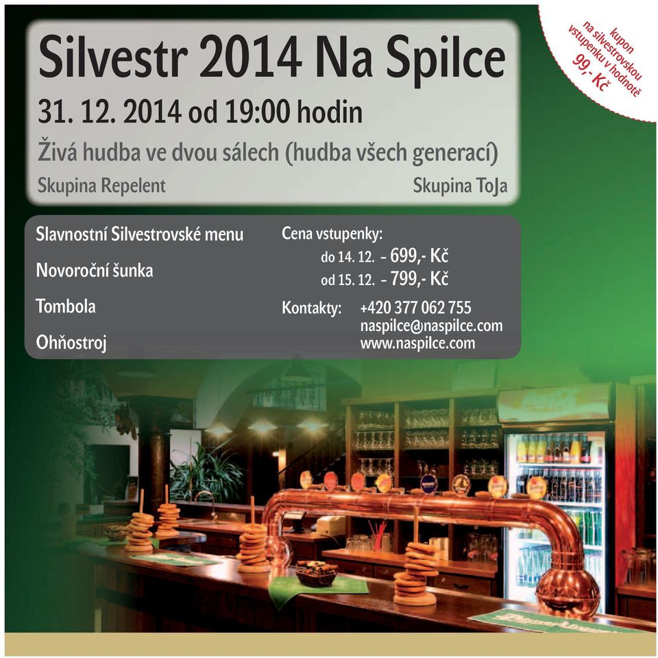 vstupenku v hodnotě 99,- Kč Skupina Repelent Slavnostní Silvestrovské menu Novoroční šunka