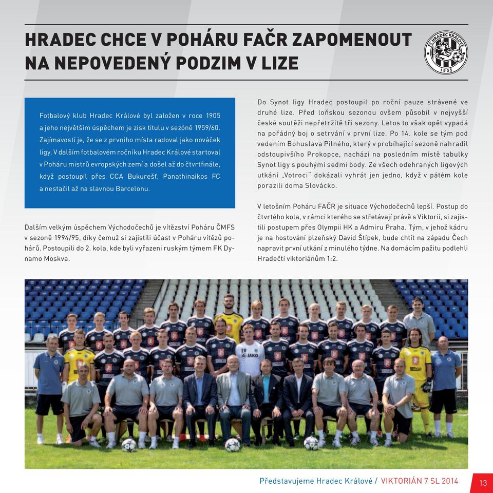 V dalším fotbalovém ročníku Hradec Králové startoval v Poháru mistrů evropských zemí a došel až do čtvrtfinále, když postoupil přes CCA Bukurešť, Panathinaikos FC a nestačil až na slavnou Barcelonu.