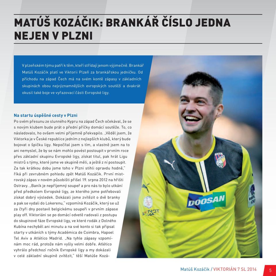 Na startu úspěšné cesty v Plzni Po svém přesunu ze slunného Kypru na západ Čech očekával, že se s novým klubem bude prát o přední příčky domácí soutěže.
