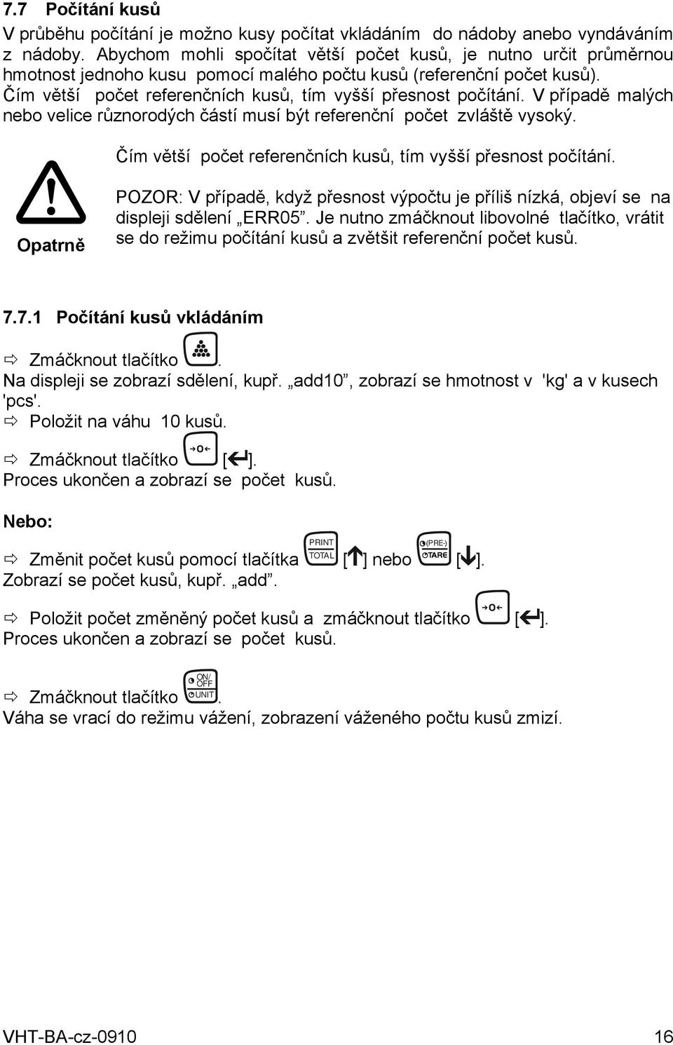 Čím větší počet referenčních kusů, tím vyšší přesnost počítání. V případě malých nebo velice různorodých částí musí být referenční počet zvláště vysoký.