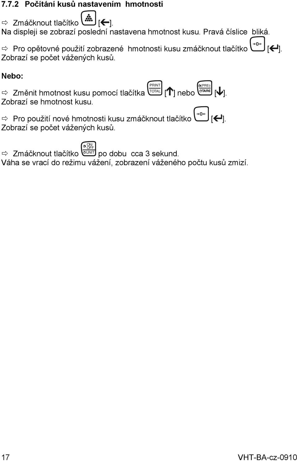 Nebo: Změnit hmotnost kusu pomocí tlačítka Zobrazí se hmotnost kusu. PRINT TOTAL [ ] nebo ( PRE-) [ ].