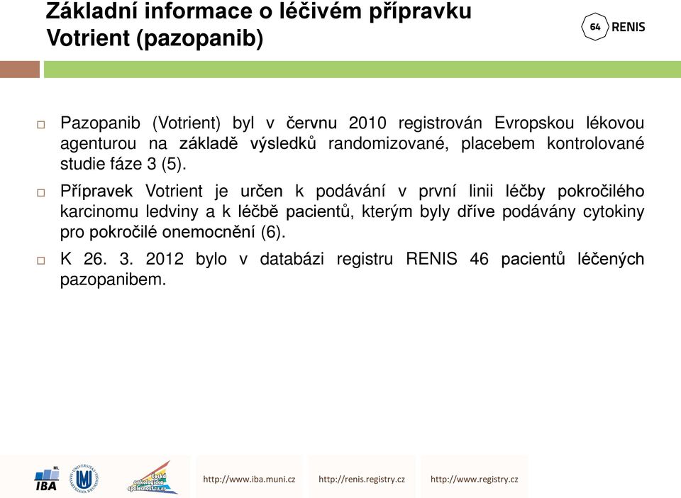 Přípravek Votrient je určen k podávání v první linii léčby pokročilého karcinomu ledviny a k léčbě pacientů, kterým