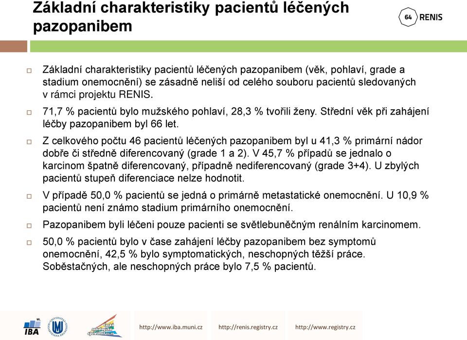 Z celkového počtu 46 pacientů léčených pazopanibem byl u 41,3 % primární nádor dobře či středně diferencovaný (grade 1 a 2).