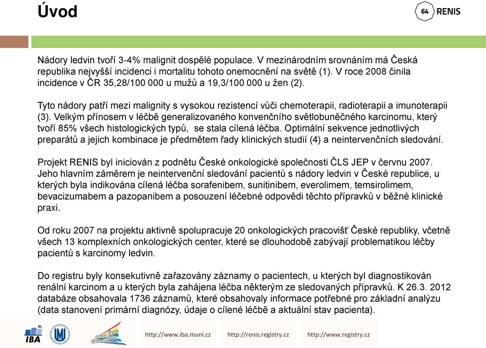 Velkým přínosem v léčbě generalizovaného konvenčního světlobuněčného karcinomu, který tvoří 85% všech histologických typů, se stala cílená léčba.