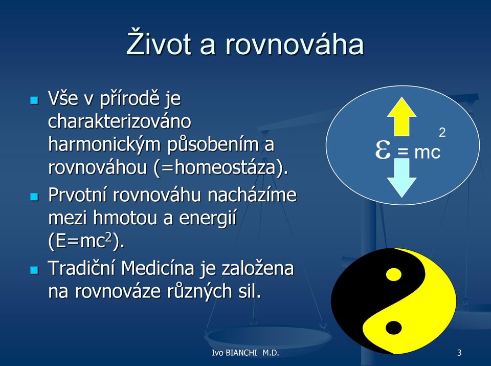 Prvotní rovnováhu nacházíme mezi hmotou a energií (E=mc 2