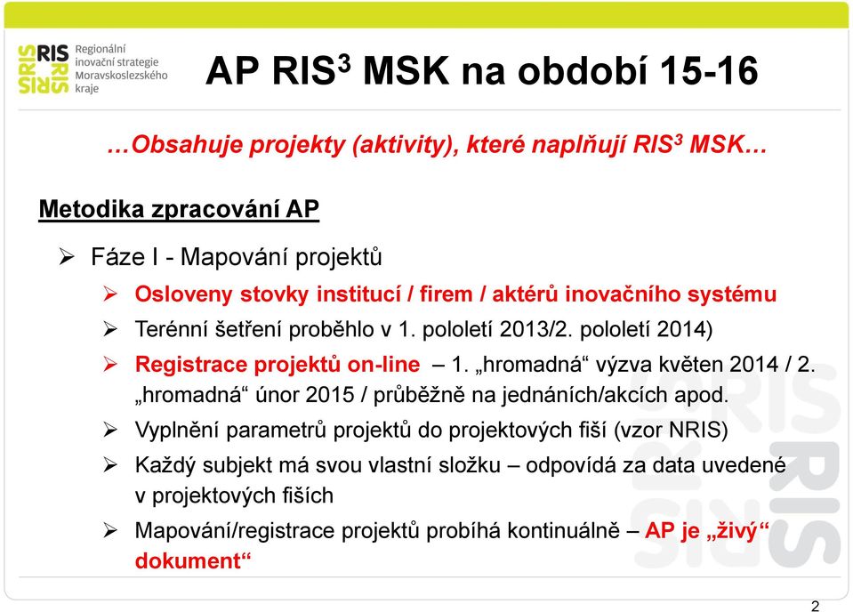 hromadná výzva květen 2014 / 2. hromadná únor 2015 / průběžně na jednáních/akcích apod.