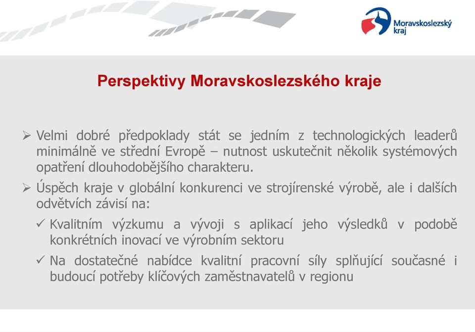 Úspěch kraje v globální konkurenci ve strojírenské výrobě, ale i dalších odvětvích závisí na: Kvalitním výzkumu a vývoji s