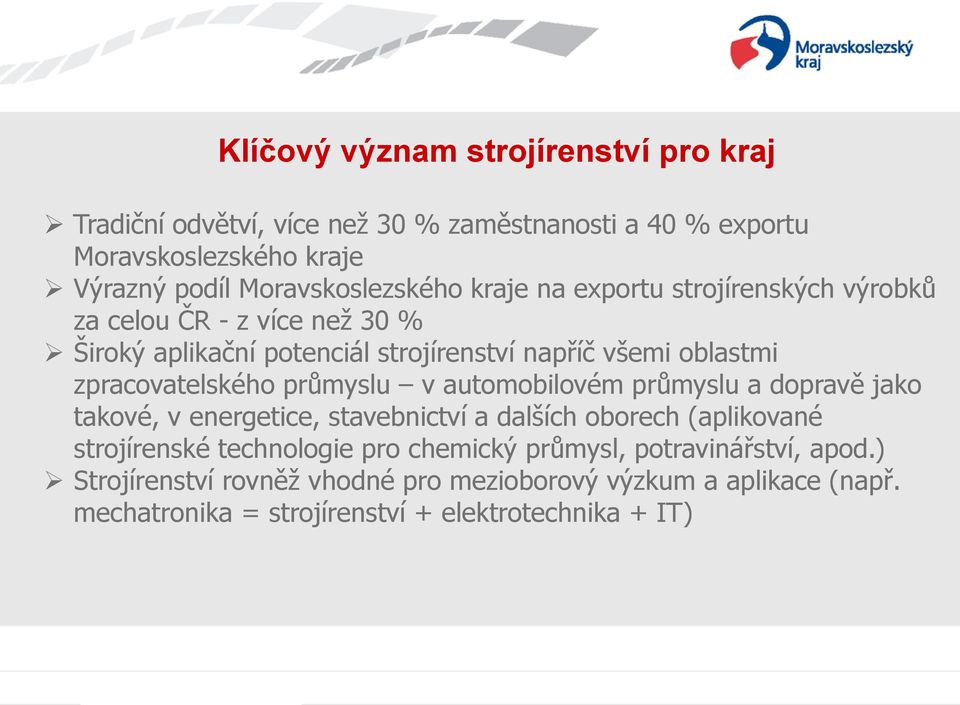 zpracovatelského průmyslu v automobilovém průmyslu a dopravě jako takové, v energetice, stavebnictví a dalších oborech (aplikované strojírenské