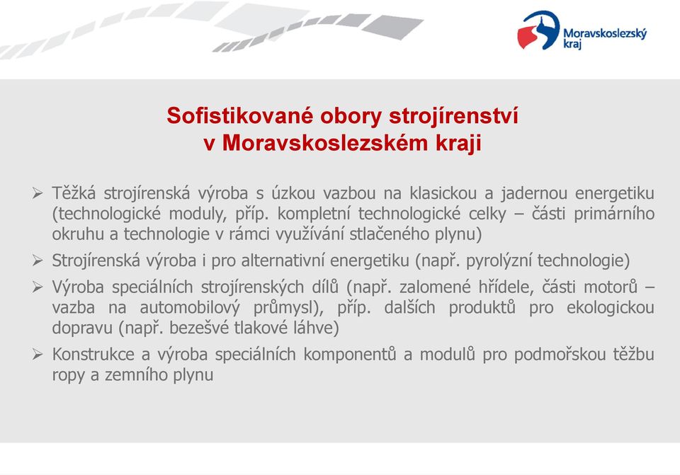 kompletní technologické celky části primárního okruhu a technologie v rámci využívání stlačeného plynu) Strojírenská výroba i pro alternativní energetiku