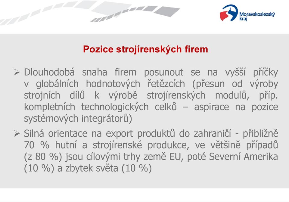 kompletních technologických celků aspirace na pozice systémových integrátorů) Silná orientace na export produktů do