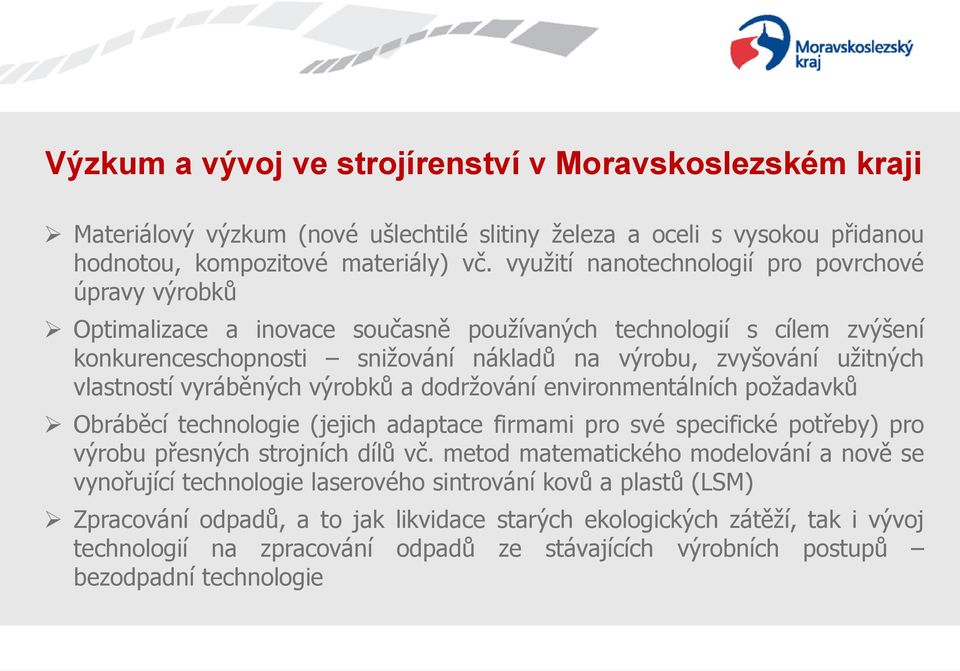 vlastností vyráběných výrobků a dodržování environmentálních požadavků Obráběcí technologie (jejich adaptace firmami pro své specifické potřeby) pro výrobu přesných strojních dílů vč.